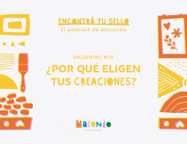 Podcast - ¿Por qué eligen tus creaciones?